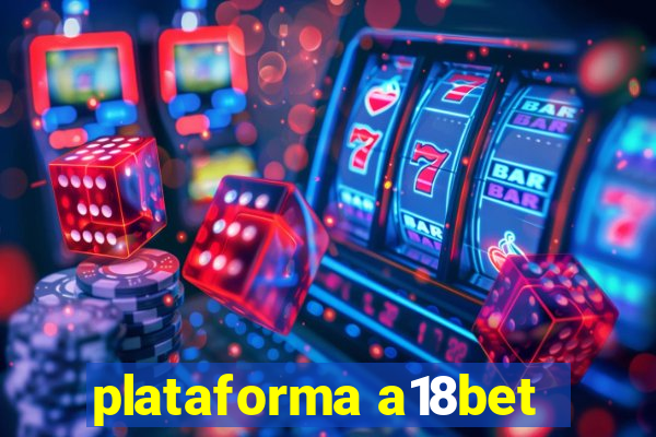 plataforma a18bet